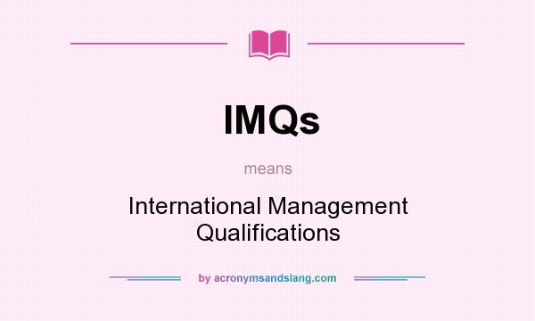 What does IMQs mean? It stands for International Management Qualifications