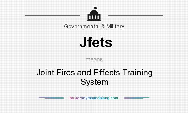 What does Jfets mean? It stands for Joint Fires and Effects Training System