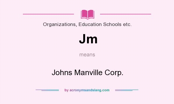 What does Jm mean? It stands for Johns Manville Corp.