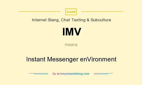 What does IMV mean? It stands for Instant Messenger enVironment