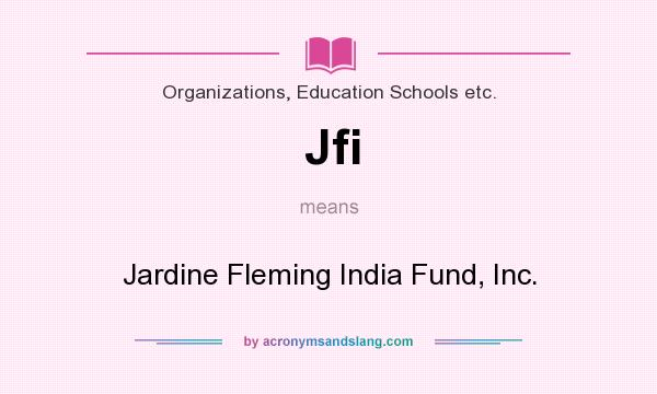 What does Jfi mean? It stands for Jardine Fleming India Fund, Inc.