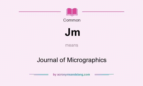 What does Jm mean? It stands for Journal of Micrographics