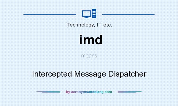 What does imd mean? It stands for Intercepted Message Dispatcher