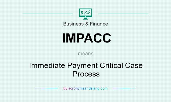 What does IMPACC mean? It stands for Immediate Payment Critical Case Process
