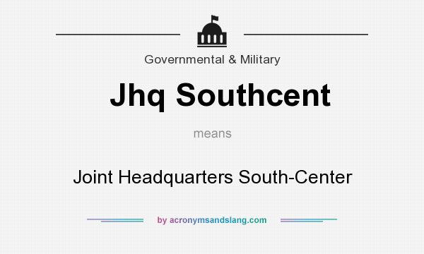 What does Jhq Southcent mean? It stands for Joint Headquarters South-Center