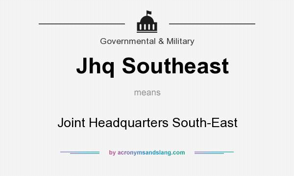 What does Jhq Southeast mean? It stands for Joint Headquarters South-East