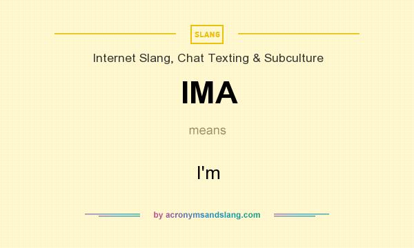 What does IMA mean? It stands for I`m