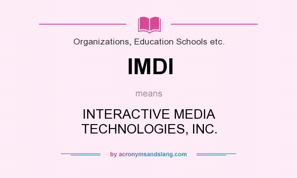 What does IMDI mean? It stands for INTERACTIVE MEDIA TECHNOLOGIES, INC.