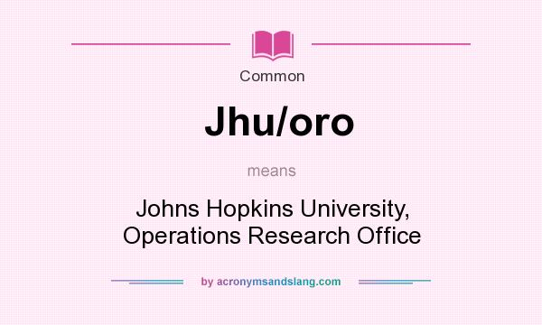 What does Jhu/oro mean? It stands for Johns Hopkins University, Operations Research Office