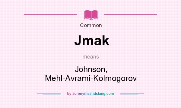 What does Jmak mean? It stands for Johnson, Mehl-Avrami-Kolmogorov