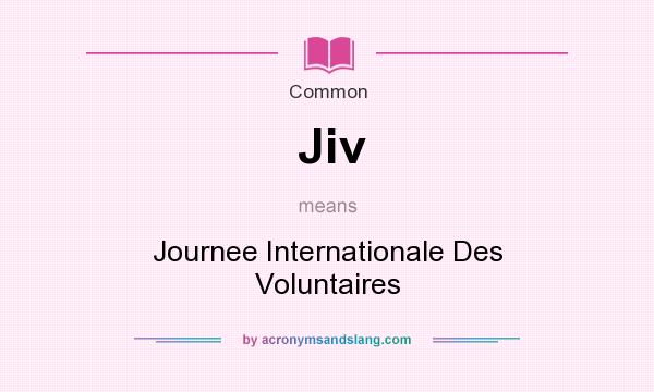 What does Jiv mean? It stands for Journee Internationale Des Voluntaires
