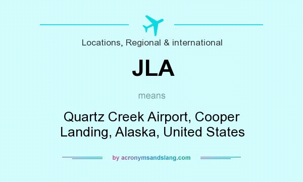 What does JLA mean? It stands for Quartz Creek Airport, Cooper Landing, Alaska, United States
