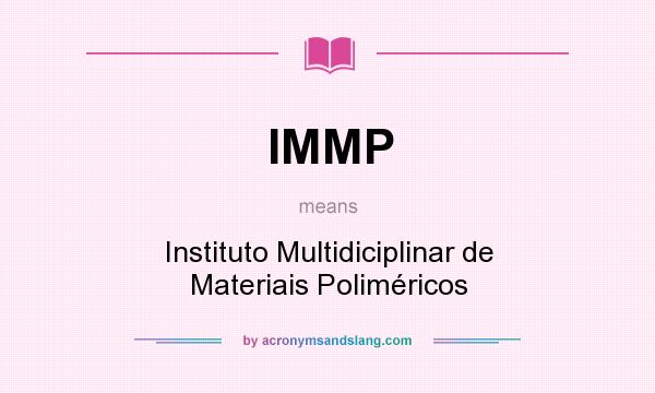 What does IMMP mean? It stands for Instituto Multidiciplinar de Materiais Poliméricos