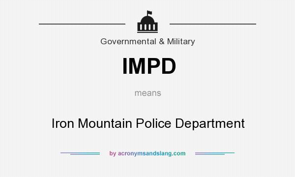 What does IMPD mean? It stands for Iron Mountain Police Department
