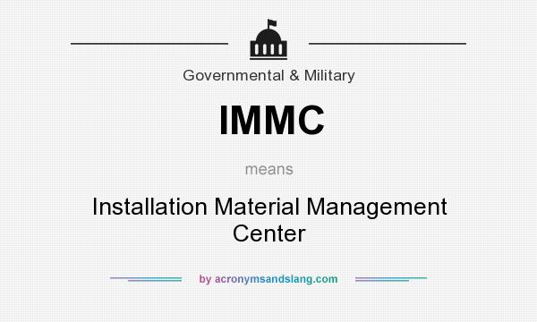 What does IMMC mean? It stands for Installation Material Management Center