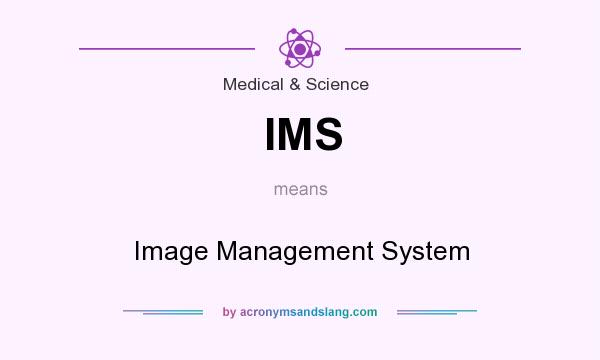 What does IMS mean? It stands for Image Management System