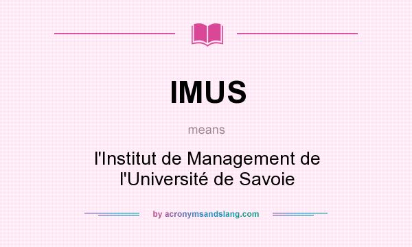 What does IMUS mean? It stands for l`Institut de Management de l`Université de Savoie