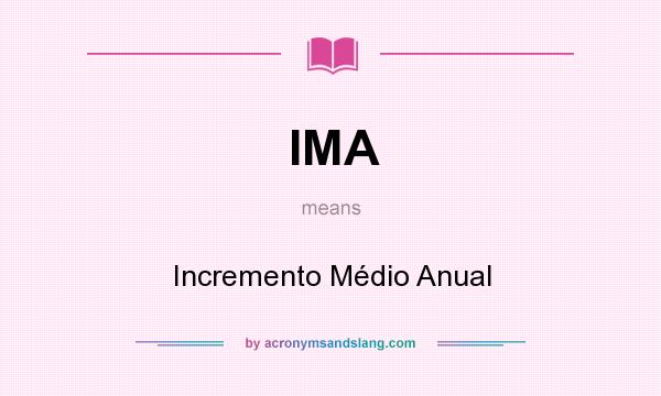 What does IMA mean? It stands for Incremento Médio Anual