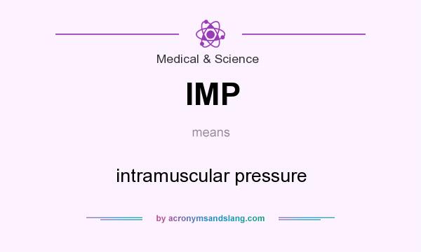 What does IMP mean? It stands for intramuscular pressure
