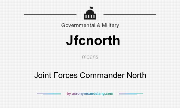 What does Jfcnorth mean? It stands for Joint Forces Commander North