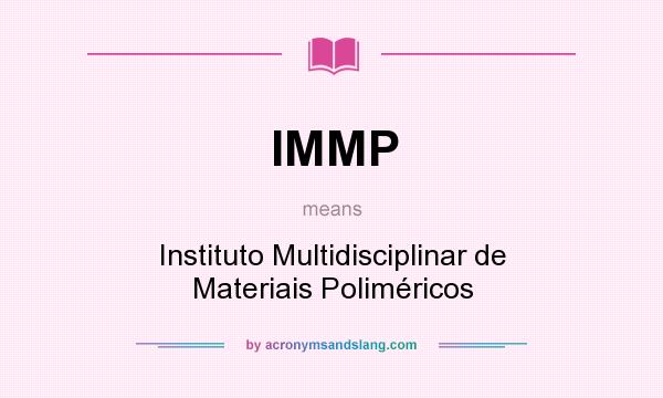 What does IMMP mean? It stands for Instituto Multidisciplinar de Materiais Poliméricos