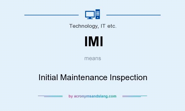 What does IMI mean? It stands for Initial Maintenance Inspection