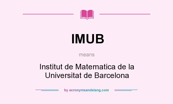 What does IMUB mean? It stands for Institut de Matematica de la Universitat de Barcelona