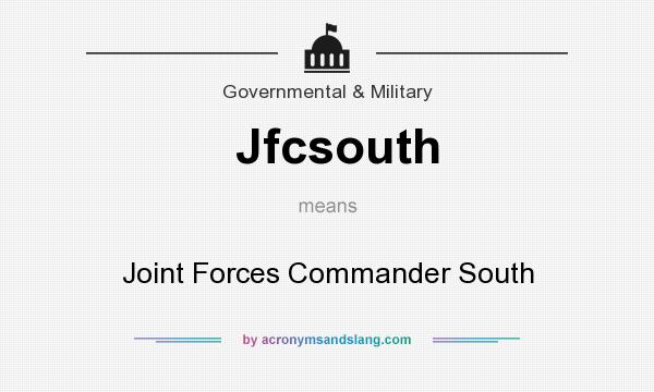 What does Jfcsouth mean? It stands for Joint Forces Commander South