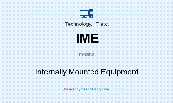 What does IME mean? It stands for Internally Mounted Equipment