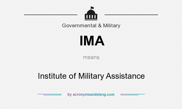 What does IMA mean? It stands for Institute of Military Assistance