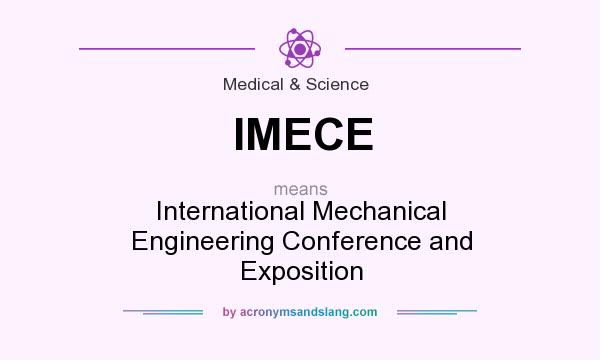 What does IMECE mean? It stands for International Mechanical Engineering Conference and Exposition
