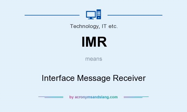 What does IMR mean? It stands for Interface Message Receiver