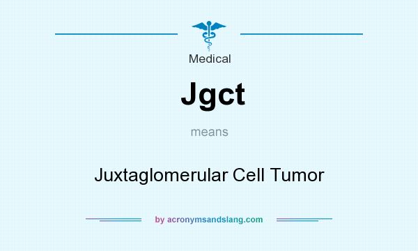 What does Jgct mean? It stands for Juxtaglomerular Cell Tumor