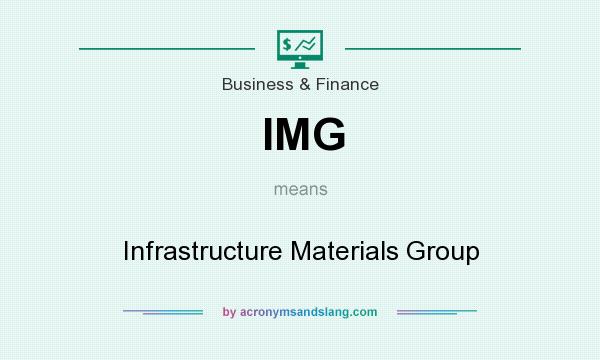 What does IMG mean? It stands for Infrastructure Materials Group