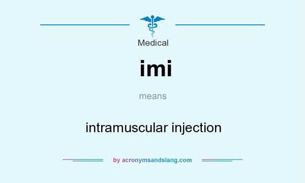 What does imi mean? It stands for intramuscular injection