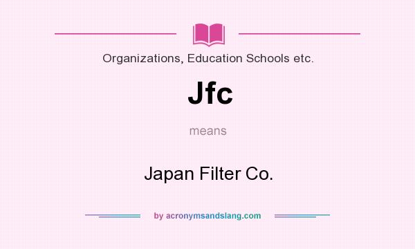 What does Jfc mean? It stands for Japan Filter Co.