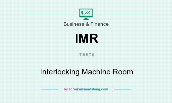 What does IMR mean? It stands for Interlocking Machine Room
