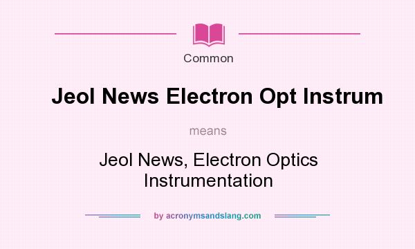 What does Jeol News Electron Opt Instrum mean? It stands for Jeol News, Electron Optics Instrumentation