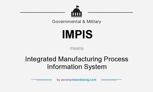What does IMPIS mean? It stands for Integrated Manufacturing Process Information System