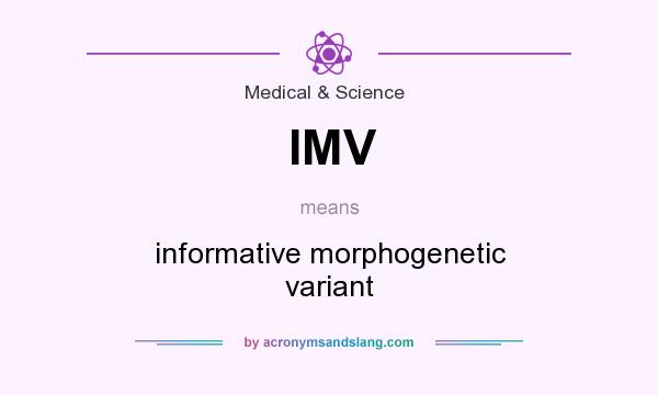 What does IMV mean? It stands for informative morphogenetic variant