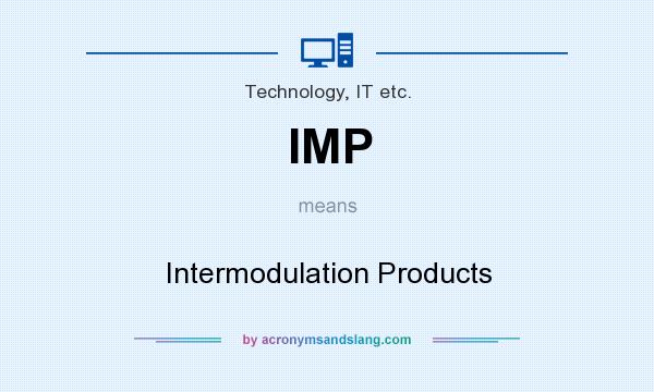 What does IMP mean? It stands for Intermodulation Products