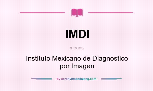 What does IMDI mean? It stands for Instituto Mexicano de Diagnostico por Imagen