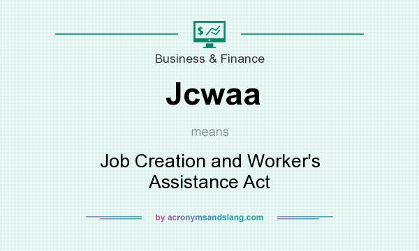 What does Jcwaa mean? It stands for Job Creation and Worker`s Assistance Act