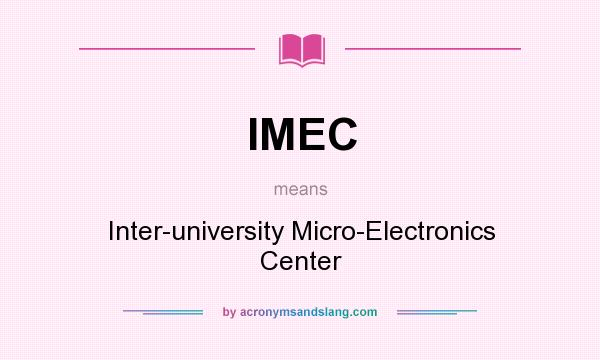 What does IMEC mean? It stands for Inter-university Micro-Electronics Center