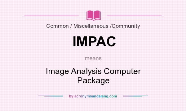 What does IMPAC mean? It stands for Image Analysis Computer Package