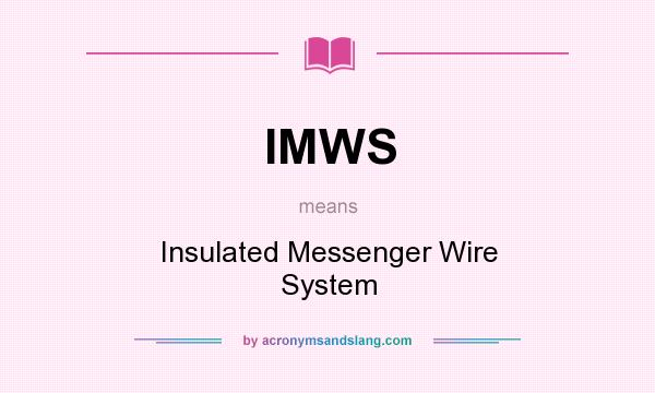 What does IMWS mean? It stands for Insulated Messenger Wire System