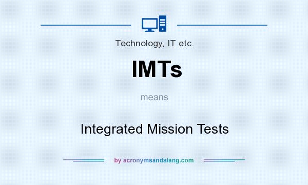 What does IMTs mean? It stands for Integrated Mission Tests