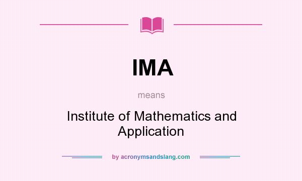What does IMA mean? It stands for Institute of Mathematics and Application