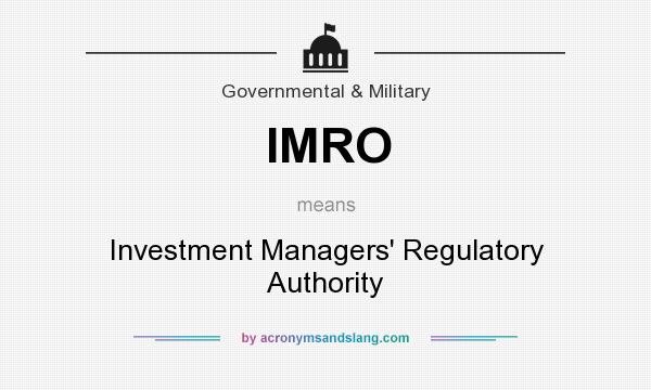 What does IMRO mean? It stands for Investment Managers` Regulatory Authority