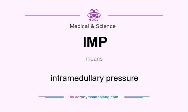 What does IMP mean? It stands for intramedullary pressure
